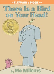 Cover of Elephant & Piggie: There Is a Bird on Your Head!
